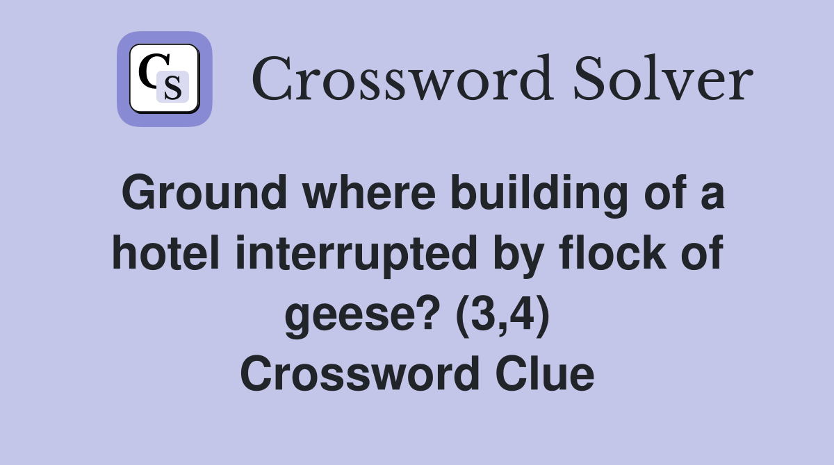 Ground where building of a hotel interrupted by flock of geese? (3,4